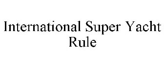 INTERNATIONAL SUPER YACHT RULE