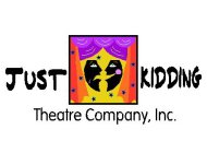 JUST KIDDING THEATRE COMPANY, INC.