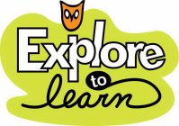 EXPLORE TO LEARN
