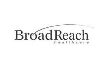 BROADREACH HEALTHCARE