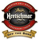 KRETSCHMAR PREMIUM DELI MEATS LEGENDARYTASTE SINCE 1883 OFF THE BONE