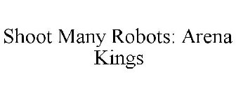 SHOOT MANY ROBOTS: ARENA KINGS