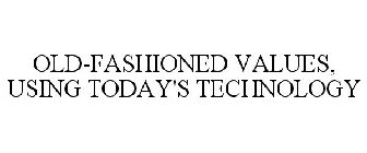OLD-FASHIONED VALUES, USING TODAY'S TECHNOLOGY