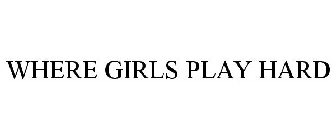 WHERE GIRLS PLAY HARD