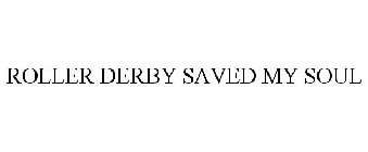 ROLLER DERBY SAVED MY SOUL