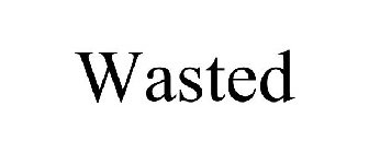 WASTED