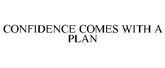 CONFIDENCE COMES WITH A PLAN