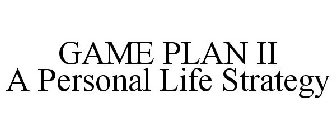 GAME PLAN II A PERSONAL LIFE STRATEGY