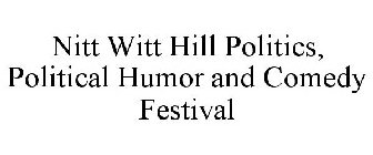 NITT WITT HILL POLITICS, POLITICAL HUMOR AND COMEDY FESTIVAL