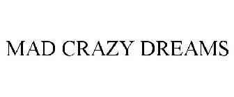MAD CRAZY DREAMS