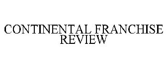 CONTINENTAL FRANCHISE REVIEW