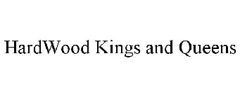 HARDWOOD KINGS & QUEENS