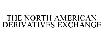 THE NORTH AMERICAN DERIVATIVES EXCHANGE