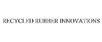 RECYCLED RUBBER INNOVATIONS