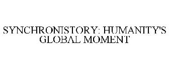 SYNCHRONISTORY HUMANITY'S GLOBAL MOMENT