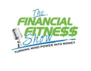 THE FINANCIAL FITNESS SHOW TURNING MINDPOWER INTO MONEY