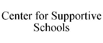 CENTER FOR SUPPORTIVE SCHOOLS
