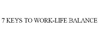 7 KEYS TO WORK-LIFE BALANCE