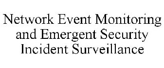 NETWORK EVENT MONITORING AND EMERGENT SECURITY INCIDENT SURVEILLANCE
