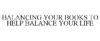 BALANCING YOUR BOOKS TO HELP BALANCE YOUR LIFE