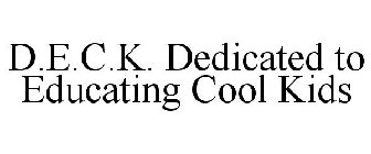 D.E.C.K. DEDICATED TO EDUCATING COOL KIDS