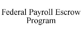 FEDERAL PAYROLL ESCROW PROGRAM