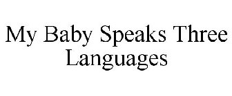 MY BABY SPEAKS THREE LANGUAGES