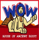 WOW HOUSE OF ANCIENT EGYPT