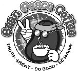BEAN PEACE COFFEE DRINK GREAT · DO GOOD · BE HAPPY
