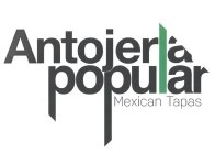 ANTOJERIA POPULAR MEXICAN TAPAS