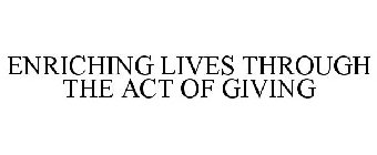 ENRICHING LIVES THROUGH THE ACT OF GIVING