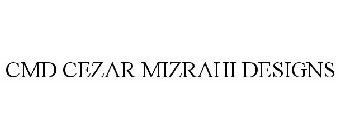 CMD CEZAR MIZRAHI DESIGNS