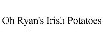 OH RYAN'S IRISH POTATOES