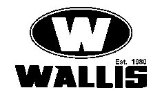 W WALLIS EST. 1980