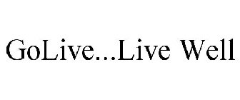 GOLIVE...LIVE WELL