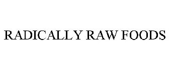 RADICALLY RAW FOODS