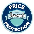 PRICE PROTECTION JEROME'S