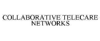 COLLABORATIVE TELECARE NETWORKS