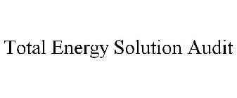 TOTAL ENERGY SOLUTION AUDIT