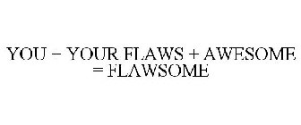 YOU + YOUR FLAWS + AWESOME = FLAWSOME