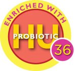 ENRICHED WITH HU36 PROBIOTIC