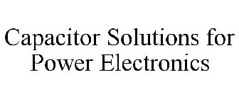 CAPACITOR SOLUTIONS FOR POWER ELECTRONICS