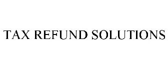 TAX REFUND SOLUTIONS