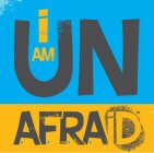 I AM UN AFRAID