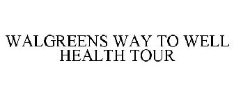 WALGREENS WAY TO WELL HEALTH TOUR