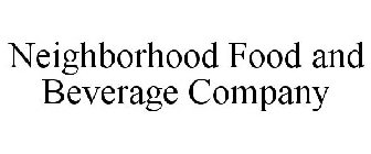 NEIGHBORHOOD FOOD AND BEVERAGE COMPANY