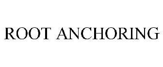 ROOT ANCHORING