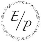 E/P · ELEGANTLY PURE · PURIFYING RADIANCE