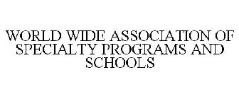 WORLD WIDE ASSOCIATION OF SPECIALTY PROGRAMS AND SCHOOLS