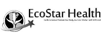 ECOSTAR HEALTH EARTH-CONSCIOUS PRODUCTS YOUR BODY, SOUL AND MOTHER EARTH WILL LOVE!